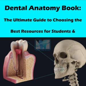 Dental Anatomy Book: The Ultimate Guide to Choosing the Best Resources for Students & Professionals